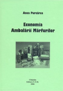 10. Packaging Economics, Anca Purcarea, Technical University of Moldavia Publishing House, Chisinau, 2006